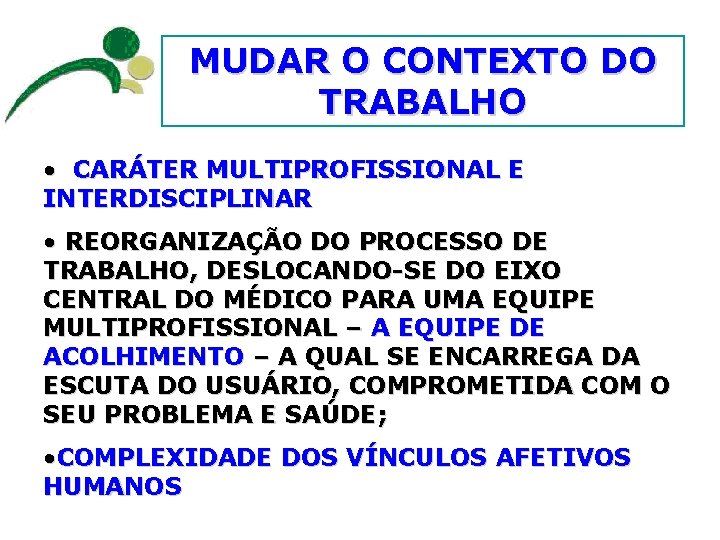 MUDAR O CONTEXTO DO TRABALHO • CARÁTER MULTIPROFISSIONAL E INTERDISCIPLINAR • REORGANIZAÇÃO DO PROCESSO