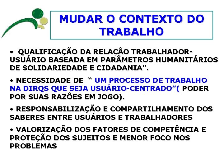 MUDAR O CONTEXTO DO TRABALHO • QUALIFICAÇÃO DA RELAÇÃO TRABALHADORUSUÁRIO BASEADA EM PAR METROS
