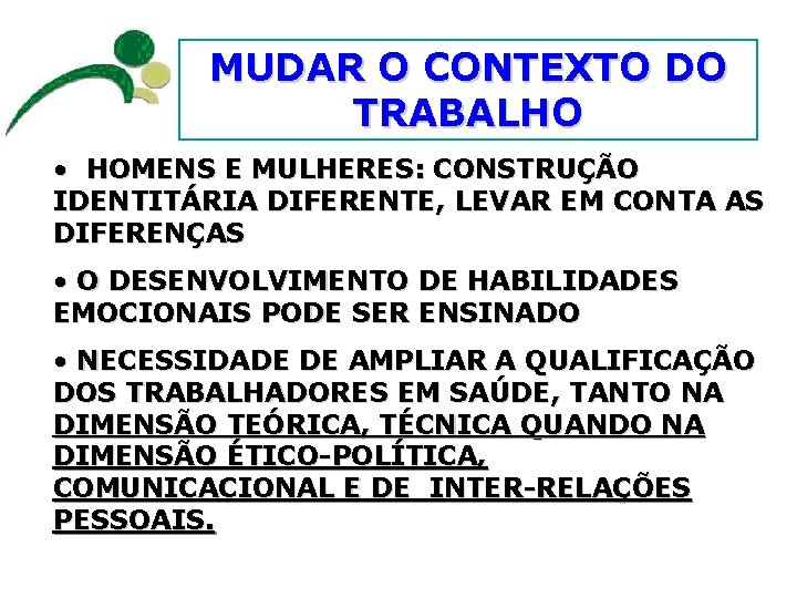 MUDAR O CONTEXTO DO TRABALHO • HOMENS E MULHERES: CONSTRUÇÃO IDENTITÁRIA DIFERENTE, LEVAR EM