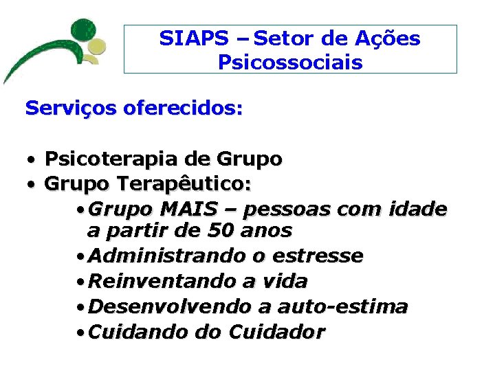 SIAPS – Setor de Ações Psicossociais Serviços oferecidos: • Psicoterapia de Grupo • Grupo