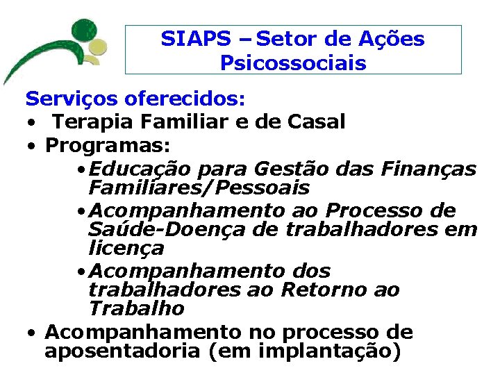 SIAPS – Setor de Ações Psicossociais Serviços oferecidos: • Terapia Familiar e de Casal