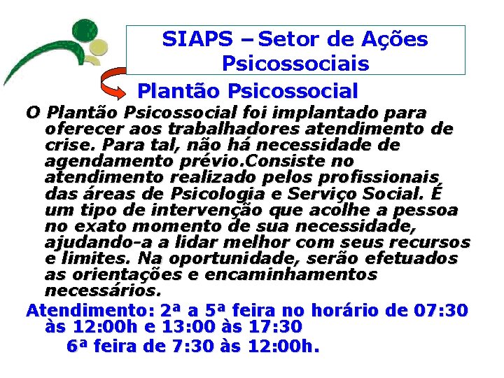 SIAPS – Setor de Ações Psicossociais Plantão Psicossocial O Plantão Psicossocial foi implantado para
