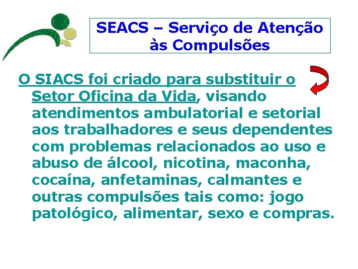 SEACS – Serviço de Atenção às Compulsões O SIACS foi criado para substituir o