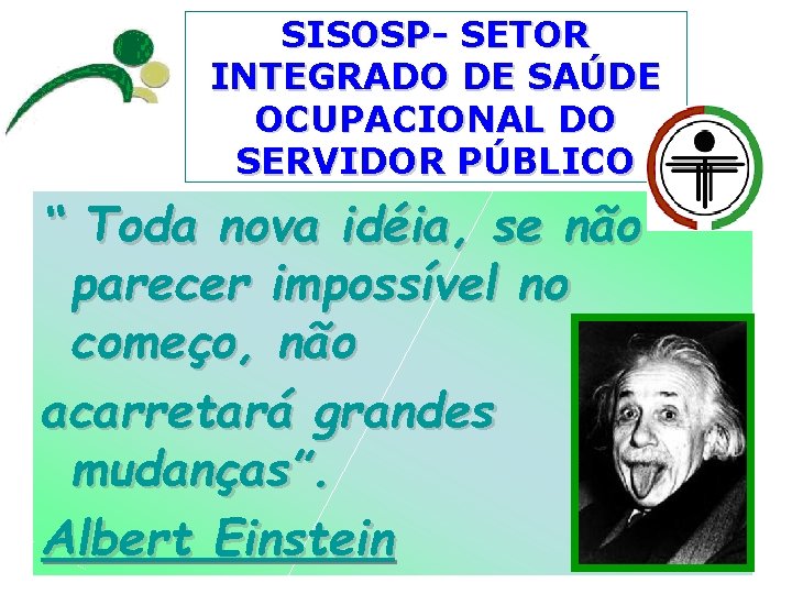 SISOSP- SETOR INTEGRADO DE SAÚDE OCUPACIONAL DO SERVIDOR PÚBLICO “ Toda nova idéia, se