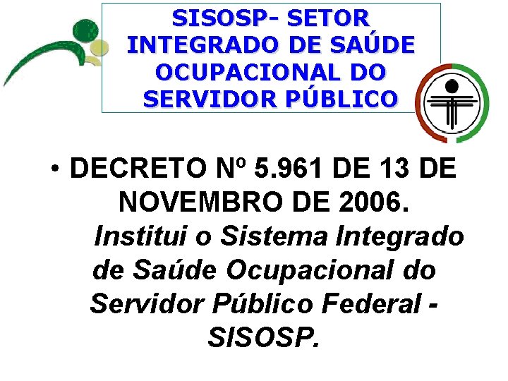 SISOSP- SETOR INTEGRADO DE SAÚDE OCUPACIONAL DO SERVIDOR PÚBLICO • DECRETO Nº 5. 961