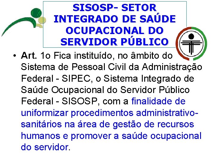SISOSP- SETOR INTEGRADO DE SAÚDE OCUPACIONAL DO SERVIDOR PÚBLICO • Art. 1 o Fica