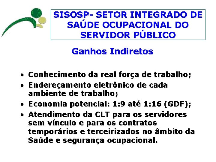 SISOSP- SETOR INTEGRADO DE SAÚDE OCUPACIONAL DO SERVIDOR PÚBLICO Ganhos Indiretos • Conhecimento da