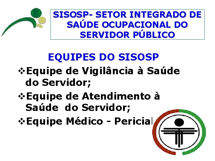 SISOSP- SETOR INTEGRADO DE SAÚDE OCUPACIONAL DO SERVIDOR PÚBLICO EQUIPES DO SISOSP v. Equipe