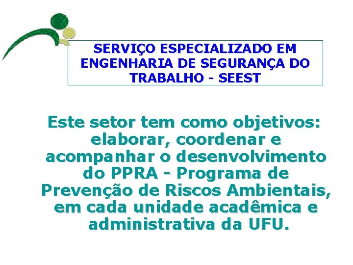 SERVIÇO ESPECIALIZADO EM ENGENHARIA DE SEGURANÇA DO TRABALHO - SEEST Este setor tem como