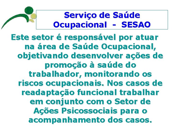 Serviço de Saúde Ocupacional - SESAO Este setor é responsável por atuar na área