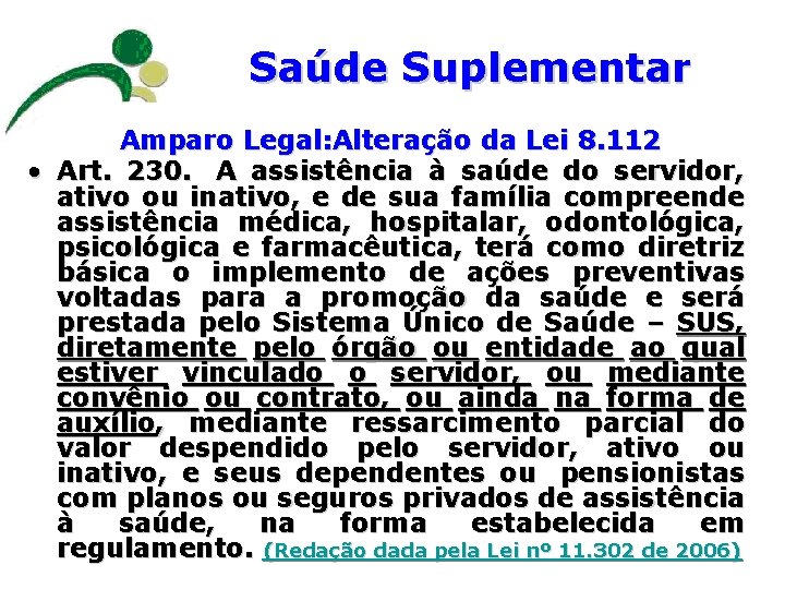 Saúde Suplementar Amparo Legal: Alteração da Lei 8. 112 • Art. 230. A assistência
