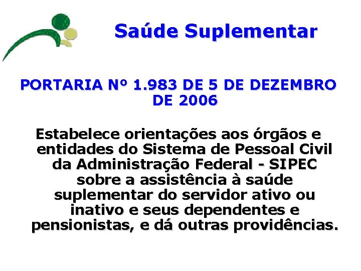 Saúde Suplementar PORTARIA Nº 1. 983 DE 5 DE DEZEMBRO DE 2006 Estabelece orientações