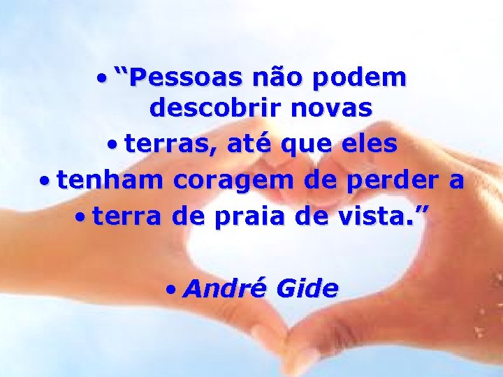  • “Pessoas não podem descobrir novas • terras, até que eles • tenham