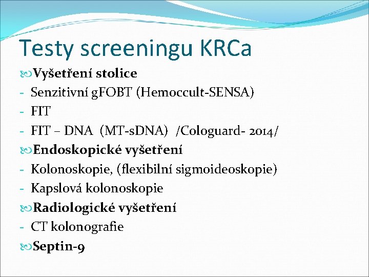 Testy screeningu KRCa Vyšetření stolice - Senzitivní g. FOBT (Hemoccult-SENSA) - FIT – DNA Testy screeningu KRCa Vyšetření stolice - Senzitivní g. FOBT (Hemoccult-SENSA) - FIT – DNA