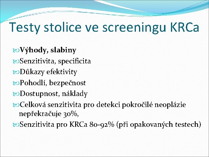 Testy stolice ve screeningu KRCa Výhody, slabiny Senzitivita, specificita Důkazy efektivity Pohodlí, bezpečnost Dostupnost, Testy stolice ve screeningu KRCa Výhody, slabiny Senzitivita, specificita Důkazy efektivity Pohodlí, bezpečnost Dostupnost,