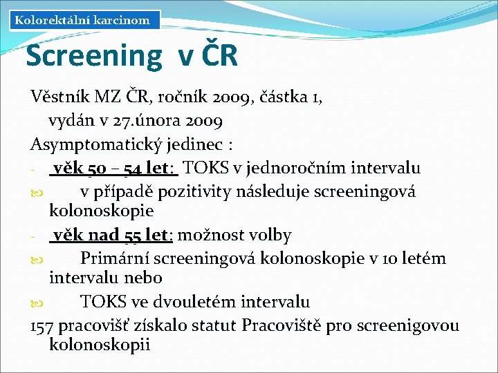 Kolorektální karcinom Screening v ČR Věstník MZ ČR, ročník 2009, částka 1, vydán v Kolorektální karcinom Screening v ČR Věstník MZ ČR, ročník 2009, částka 1, vydán v