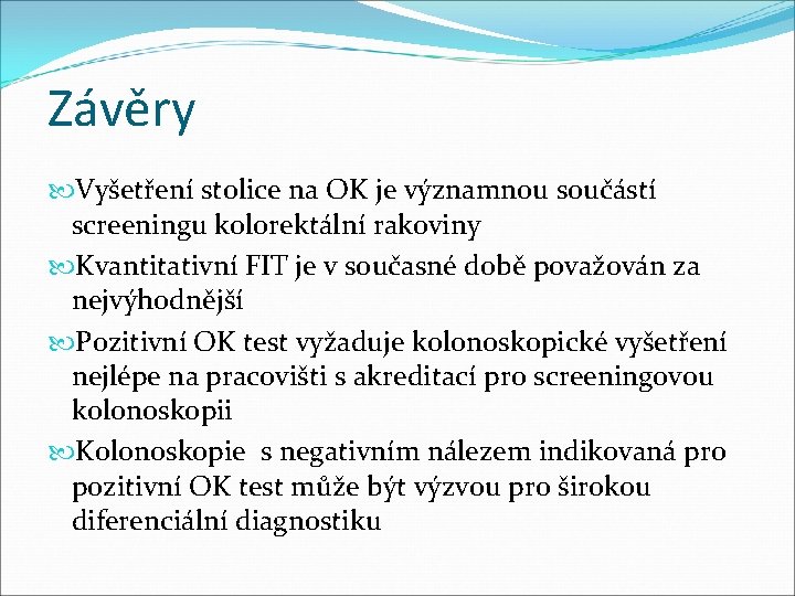Závěry Vyšetření stolice na OK je významnou součástí screeningu kolorektální rakoviny Kvantitativní FIT je Závěry Vyšetření stolice na OK je významnou součástí screeningu kolorektální rakoviny Kvantitativní FIT je