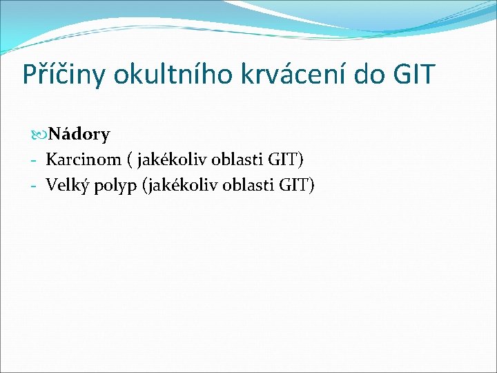 Příčiny okultního krvácení do GIT Nádory - Karcinom ( jakékoliv oblasti GIT) - Velký Příčiny okultního krvácení do GIT Nádory - Karcinom ( jakékoliv oblasti GIT) - Velký