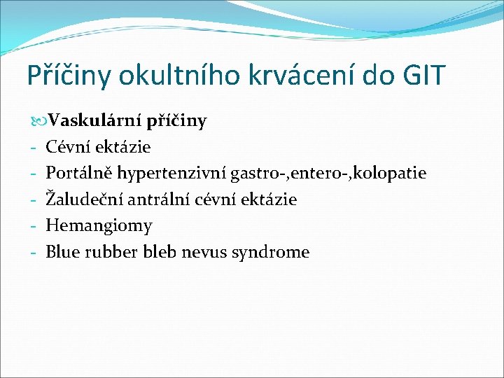 Příčiny okultního krvácení do GIT Vaskulární příčiny - Cévní ektázie - Portálně hypertenzivní gastro-, Příčiny okultního krvácení do GIT Vaskulární příčiny - Cévní ektázie - Portálně hypertenzivní gastro-,