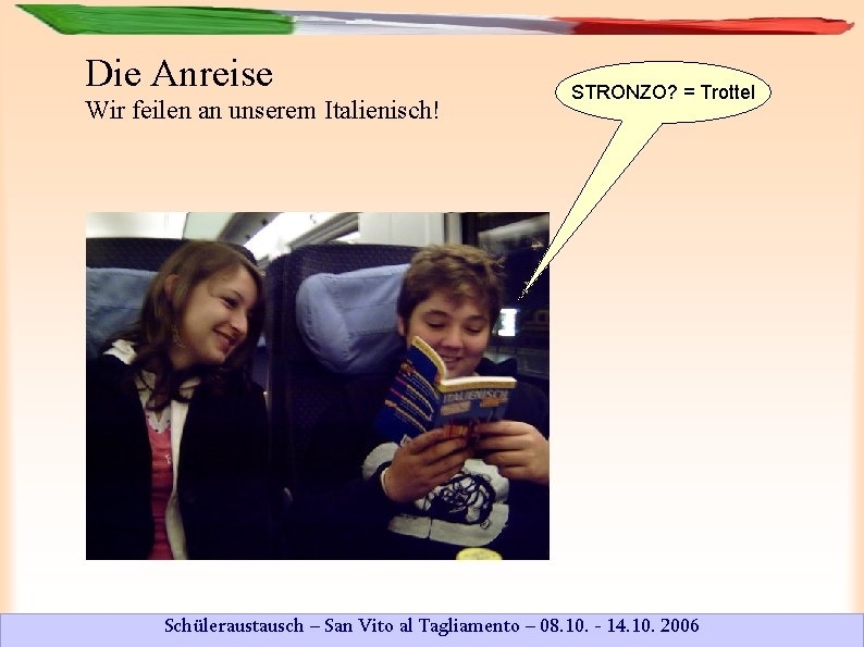 Die Anreise Wir feilen an unserem Italienisch! STRONZO? = Trottel Schüleraustausch – San Vito