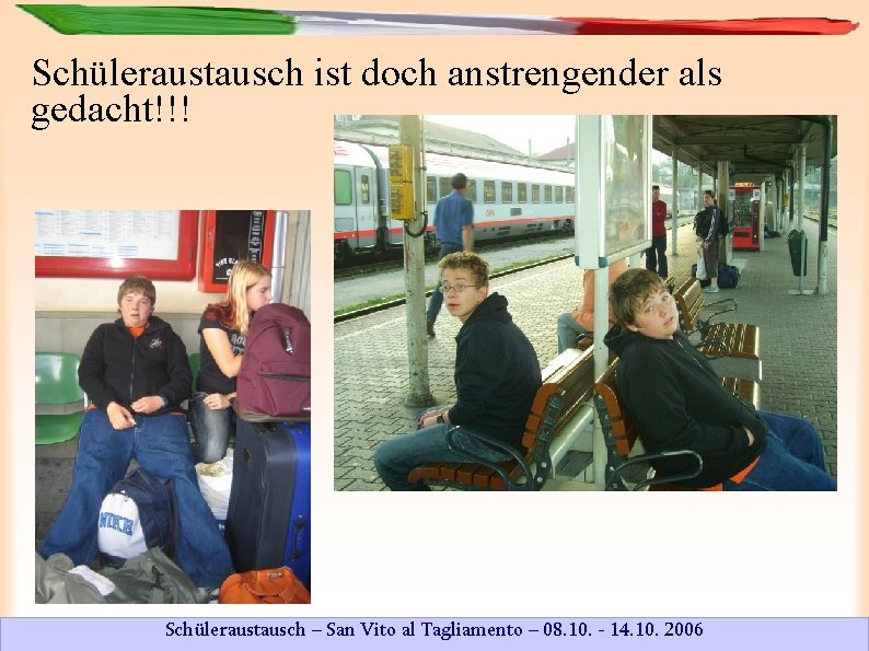 Schüleraustausch ist doch anstrengender als gedacht!!! Schüleraustausch – San Vito al Tagliamento – 08.