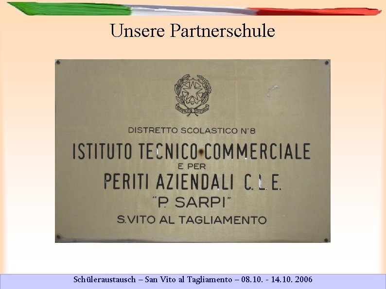 Unsere Partnerschule Schüleraustausch – San Vito al Tagliamento – 08. 10. - 14. 10.