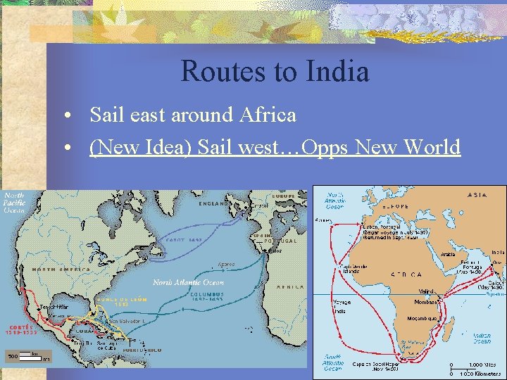 Routes to India • Sail east around Africa • (New Idea) Sail west…Opps New