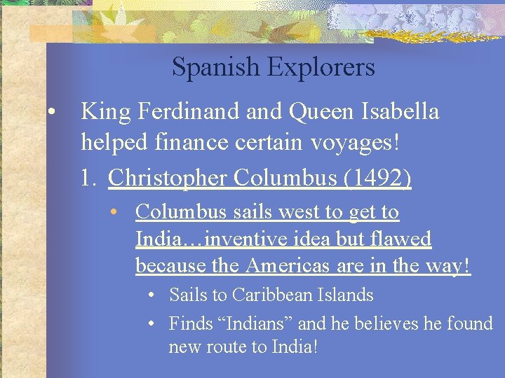 Spanish Explorers • King Ferdinand Queen Isabella helped finance certain voyages! 1. Christopher Columbus