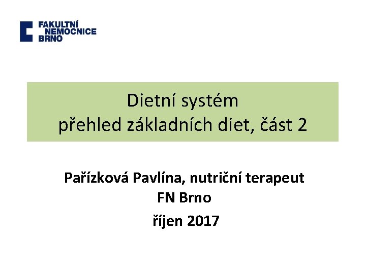 Dietní systém přehled základních diet, část 2 Pařízková Pavlína, nutriční terapeut FN Brno říjen