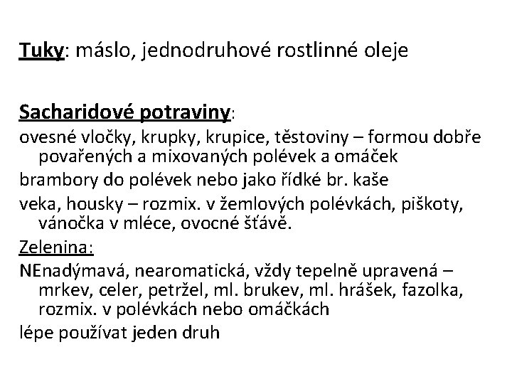 Tuky: máslo, jednodruhové rostlinné oleje Sacharidové potraviny: ovesné vločky, krupice, těstoviny – formou dobře