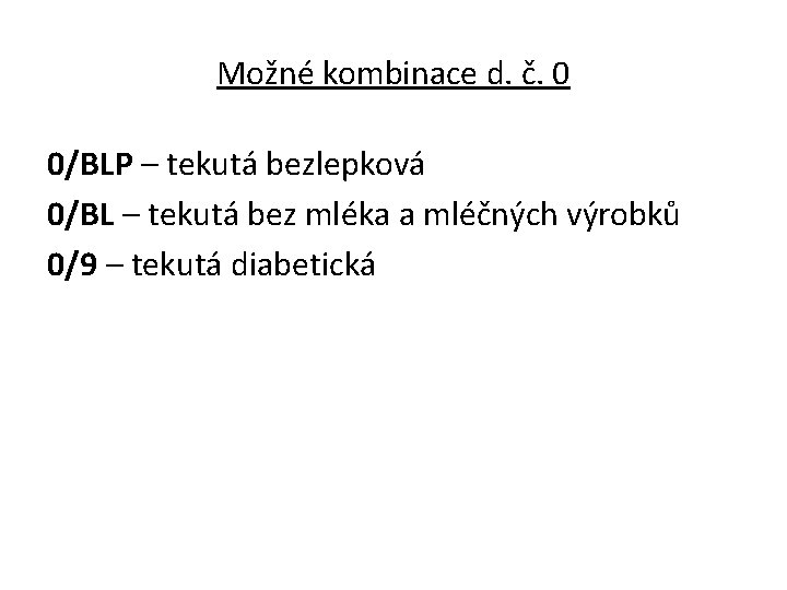 Možné kombinace d. č. 0 0/BLP – tekutá bezlepková 0/BL – tekutá bez mléka