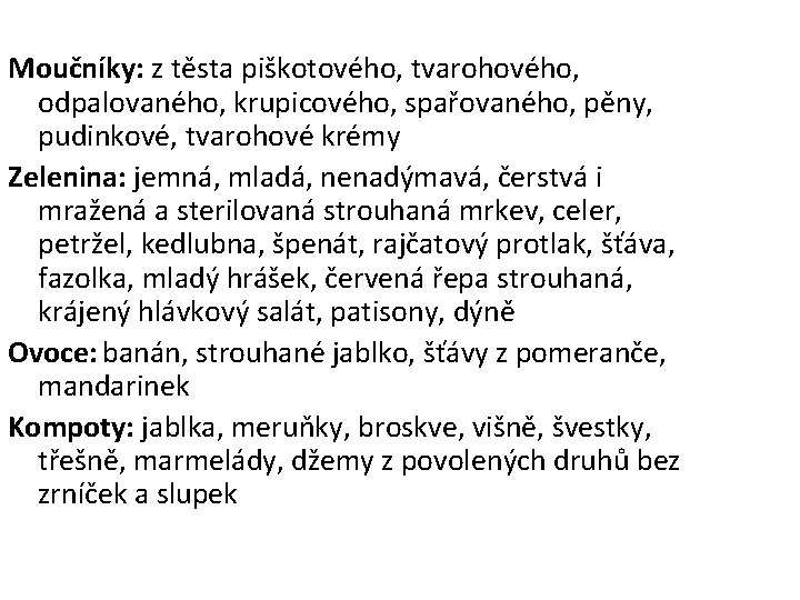 Moučníky: z těsta piškotového, tvarohového, odpalovaného, krupicového, spařovaného, pěny, pudinkové, tvarohové krémy Zelenina: jemná,
