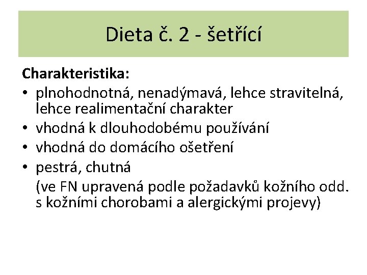 Dieta č. 2 - šetřící Charakteristika: • plnohodnotná, nenadýmavá, lehce stravitelná, lehce realimentační charakter