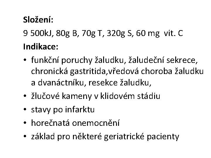 Složení: 9 500 k. J, 80 g B, 70 g T, 320 g S,