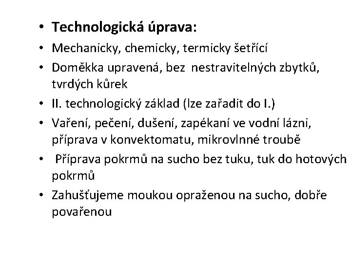  • Technologická úprava: • Mechanicky, chemicky, termicky šetřící • Doměkka upravená, bez nestravitelných