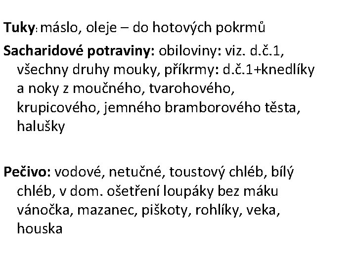 Tuky: máslo, oleje – do hotových pokrmů Sacharidové potraviny: obiloviny: viz. d. č. 1,