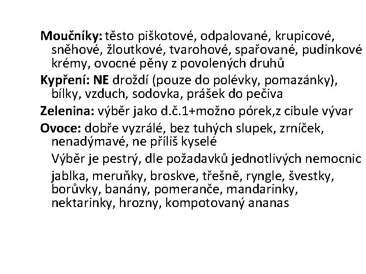 Moučníky: těsto piškotové, odpalované, krupicové, sněhové, žloutkové, tvarohové, spařované, pudinkové krémy, ovocné pěny z