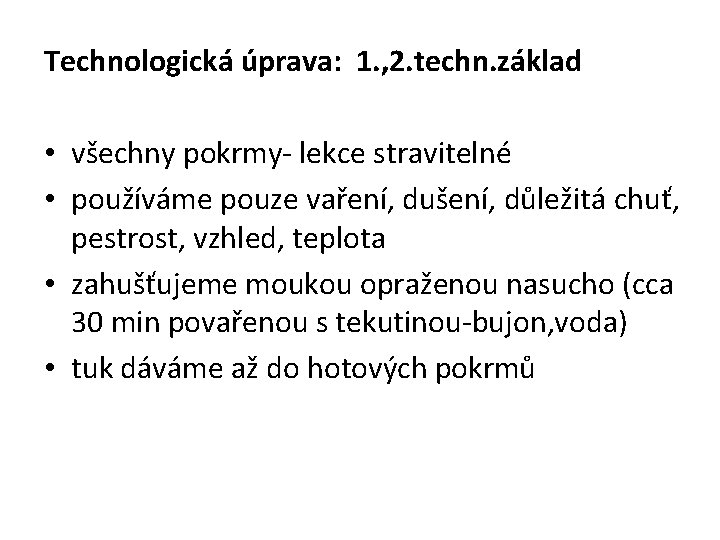 Technologická úprava: 1. , 2. techn. základ • všechny pokrmy- lekce stravitelné • používáme