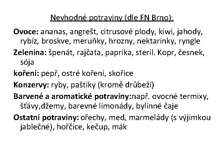 Nevhodné potraviny (dle FN Brno): Ovoce: ananas, angrešt, citrusové plody, kiwi, jahody, rybíz, broskve,