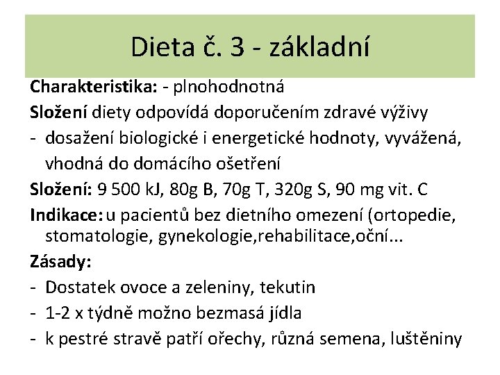 Dieta č. 3 - základní Charakteristika: - plnohodnotná Složení diety odpovídá doporučením zdravé výživy