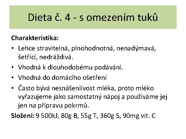 Dieta č. 4 - s omezením tuků Charakteristika: • Lehce stravitelná, plnohodnotná, nenadýmavá, šetřící,