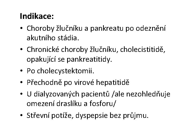 Indikace: • Choroby žlučníku a pankreatu po odeznění akutního stádia. • Chronické choroby žlučníku,