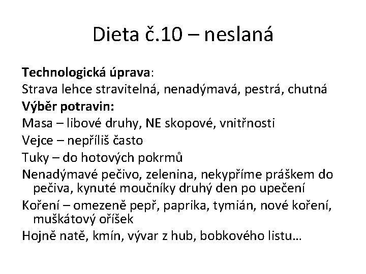 Dieta č. 10 – neslaná Technologická úprava: Strava lehce stravitelná, nenadýmavá, pestrá, chutná Výběr