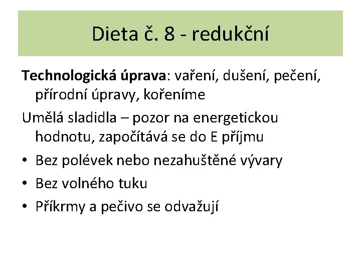 Dieta č. 8 - redukční Technologická úprava: vaření, dušení, pečení, přírodní úpravy, kořeníme Umělá