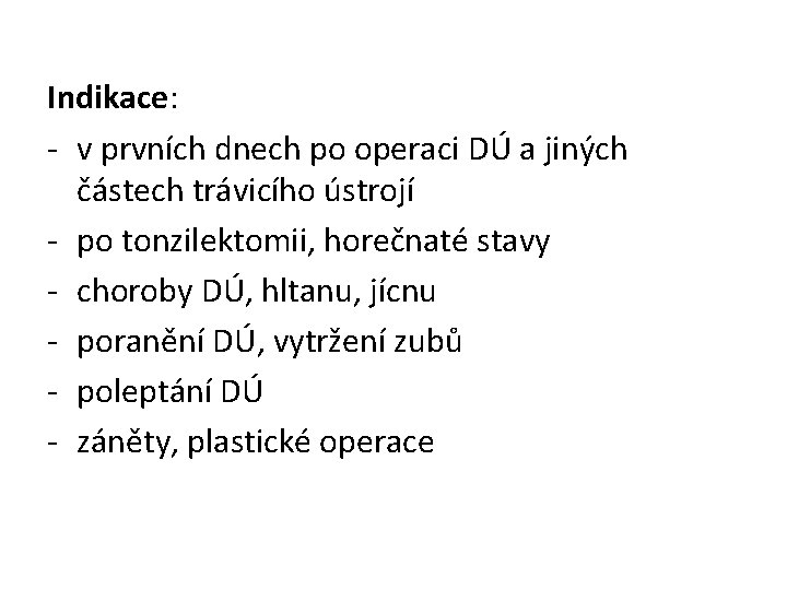 Indikace: - v prvních dnech po operaci DÚ a jiných částech trávicího ústrojí -