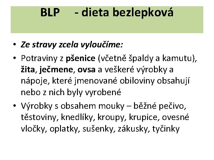 BLP - dieta bezlepková • Ze stravy zcela vyloučíme: • Potraviny z pšenice (včetně