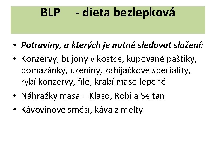 BLP - dieta bezlepková • Potraviny, u kterých je nutné sledovat složení: • Konzervy,