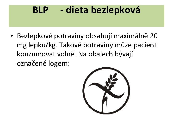 BLP - dieta bezlepková • Bezlepkové potraviny obsahují maximálně 20 mg lepku/kg. Takové potraviny