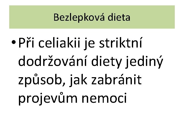 Bezlepková dieta • Při celiakii je striktní dodržování diety jediný způsob, jak zabránit projevům