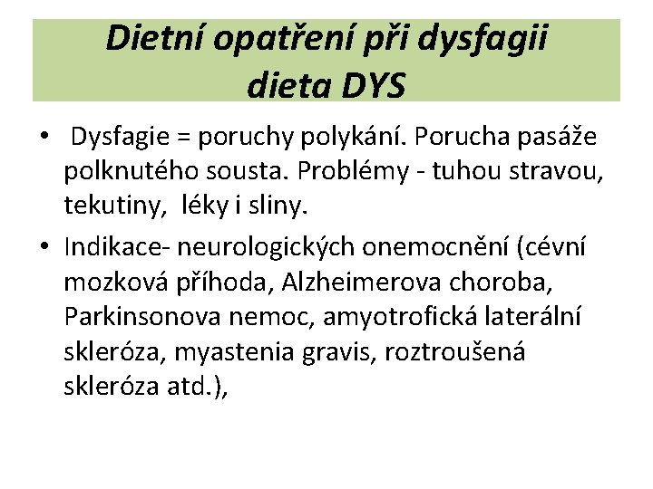 Dietní opatření při dysfagii dieta DYS • Dysfagie = poruchy polykání. Porucha pasáže polknutého